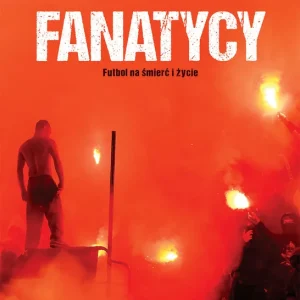 Fanatycy. Futbol na śmierć i życie wyd. 2 Hit cenowy