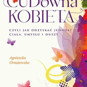 Ostatnia szansa CUD-owna kobieta, czyli jak odzyskać jedność ciała, umysłu i duszy
