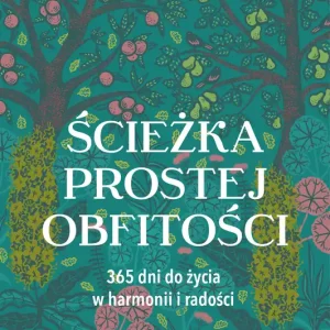 Super okazja Ścieżka prostej obfitości. 365 dni do życia w harmonii i radości wyd. 2023