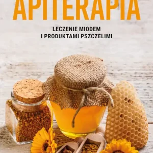Apiterapia. Leczenie miodem i produktami pszczelimi Obniżka ceny