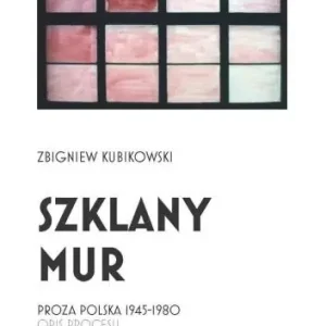 Sprawdź teraz Szklany mur. Proza polska 1945 - 1980