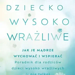 Bezpieczna płatność Dziecko wysoko wrażliwe. Jak je mądrze wychować i wspierać
