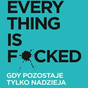 Cena promocyjna Everything is F*cked. Gdy pozostaje tylko nadzieja