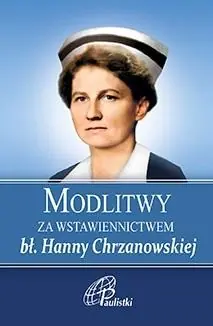 Sprawdź teraz Modlitwy za wstawiennictwem bł Hanny Chrzanowskiej