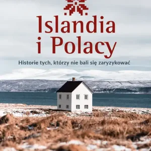 Islandia i Polacy. Historie tych, którzy.. Premium