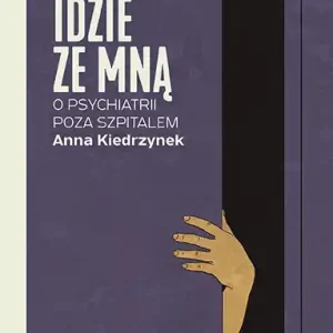 Choroba idzie ze mną. O psychiatrii poza szpitalem Do wyczerpania zapasów