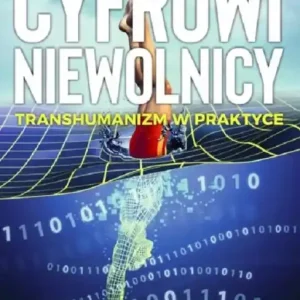 Cyfrowi niewolnicy Transhumanizm w praktyce Darmowa dostawa