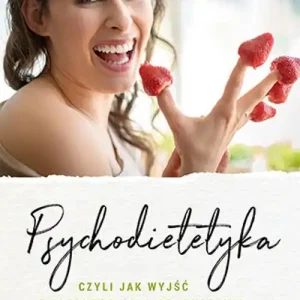 Psychodietetyka, czyli jak wyjść z błędnego koła odchudzania Wysoka jakość