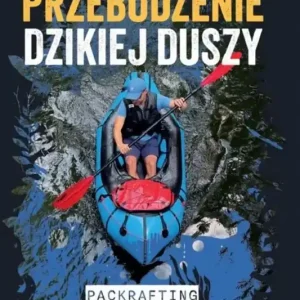 Bezpieczna płatność Przebudzenie dzikiej duszy Packrafting i bikerafting