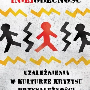 (Nie)obecność. Uzależnienia w kulturze kryzysu... Sprawdź teraz