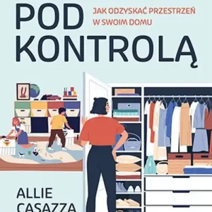Bałagan pod kontrolą. Jak odzyskać przestrzeń... Najlepsza cena