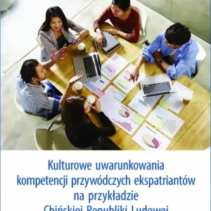 Tylko dziś Kulturowe uwarunkowania kompetencji przywódczych ekspatriantów na przykładzie Chińskiej Republiki Lu