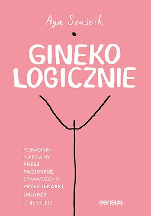 Oferta czasowa GinekoLOGICZNIE. Poradnik napisany przez pacjentkę, sprawdzony przez lekarki, lekarzy i nie tylko