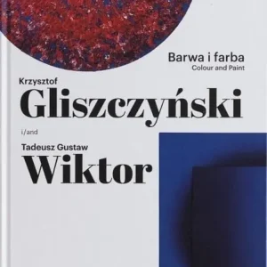 Ostatnie sztuki Barwa i farba. Krzysztof Gliszczyński i Tadeusz...