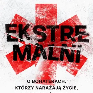 Ekstremalni. O bohaterach, którzy narażają życie, by ratować innych Rabat