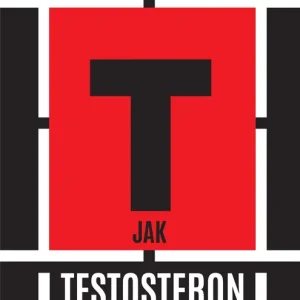 Popularny T jak TESTOSTERON. Hormon, który rządzi i dzieli
