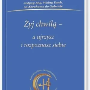 Do wyczerpania zapasów Żyj chwilą a ujrzysz i rozpoznasz siebie