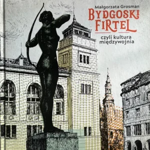 Bydgoski firtel, czyli kultura międzywojnia Najlepsza cena
