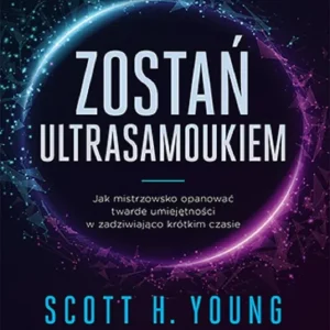 Zostań ultrasamoukiem. Jak mistrzowsko opanować twarde umiejętności w zadziwiająco krótkim czasie Dodaj do koszyka