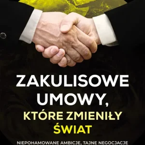Wyjątkowa oferta Zakulisowe umowy, które zmieniły świat